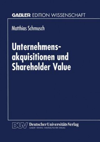 Kniha Unternehmensakquisitionen Und Shareholder Value Matthias Schmusch