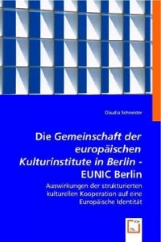 Книга Die "Gemeinschaft der europäischen Kulturinstitute in Berlin / EUNIC Berlin" Claudia Schneider