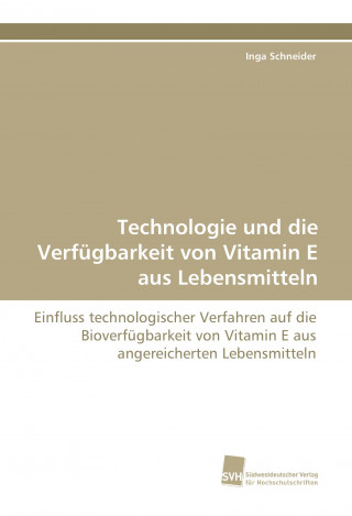 Książka Technologie und die Verfügbarkeit von Vitamin E aus Lebensmitteln Inga Schneider