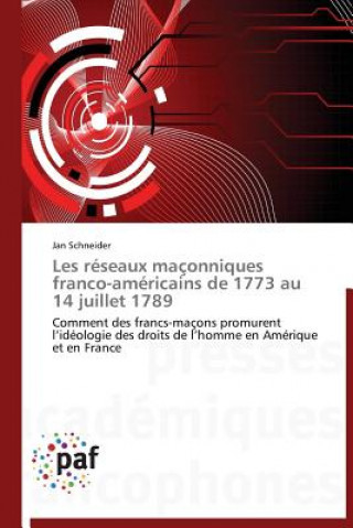 Книга Les Reseaux Maconniques Franco-Americains de 1773 Au 14 Juillet 1789 Jan Schneider