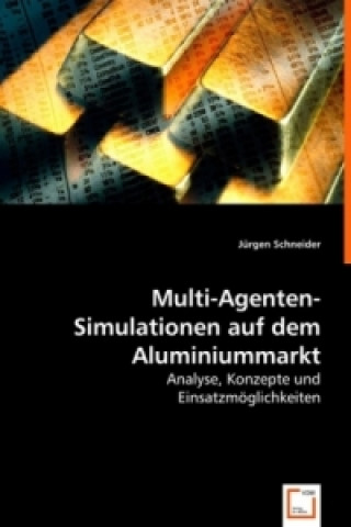 Knjiga Multi-Agenten-Simulationen auf dem Aluminiummarkt Jürgen Schneider