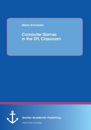 Kniha Computer Games in the Efl Classroom Marie Schneider