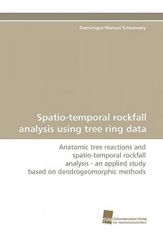 Kniha Spatio-Temporal Rockfall Analysis Using Tree Ring Data Dominique Manuel Schneuwly
