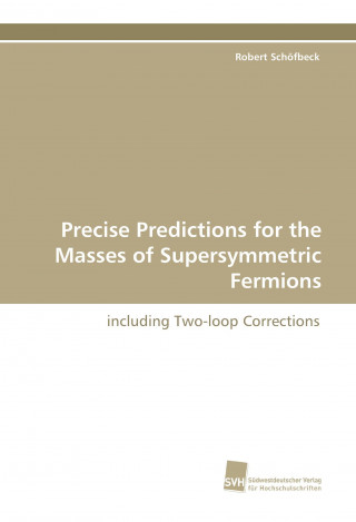 Buch Precise Predictions for the Masses of Supersymmetric Fermions Robert Schöfbeck