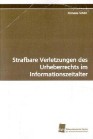 Könyv Strafbare Verletzungen des Urheberrechts im Informationszeitalter Romana Schön