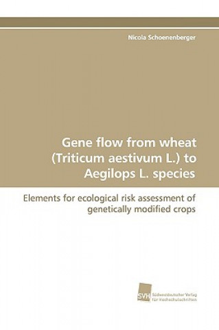 Kniha Gene Flow from Wheat (Triticum Aestivum L.) to Aegilops L. Species Nicola Schoenenberger