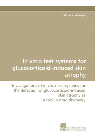 Carte In vitro test systems for glucocorticoid-induced skin atrophy Stefanie Schoepe
