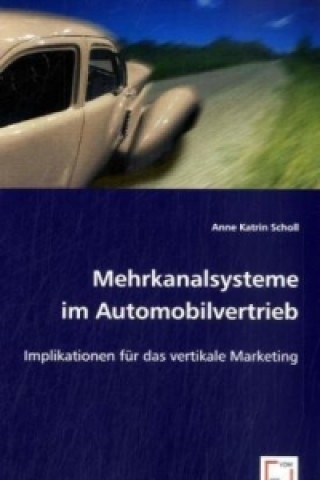 Knjiga Mehrkanalsysteme im Automobilvertrieb Anne K. Scholl