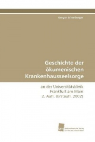 Kniha Geschichte der ökumenischen Krankenhausseelsorge Gregor Schorberger