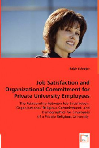 Book Job Satisfaction and Organizational Commitment for Private University Employees Ralph Schroder