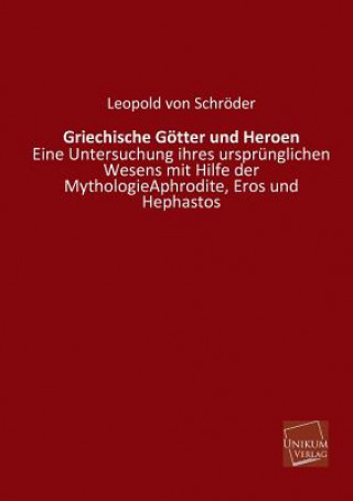 Kniha Griechische Gotter Und Heroen Leopold von Schroeder