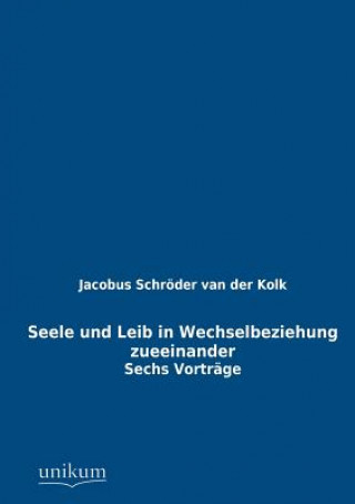 Książka Seele Und Leib in Wechselbeziehung Zueeinander Jacobus L. K. Schröder van der Kolk