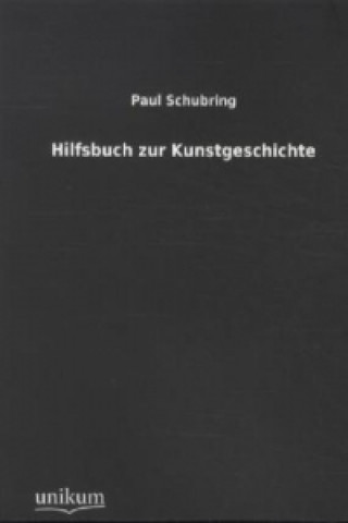 Kniha Hilfsbuch zur Kunstgeschichte Paul Schubring