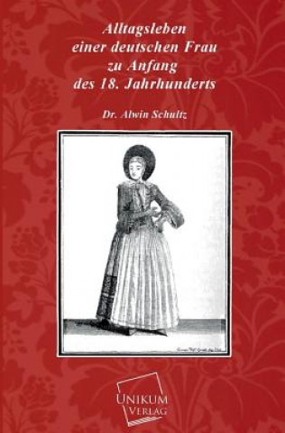 Könyv Alltagsleben Einer Deutschen Frau Zu Anfang Des 18. Jahrhunderts Alwin Schultz
