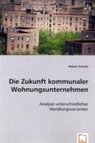 Knjiga Die Zukunft kommunaler Wohnungsunternehmen Robert Schultz