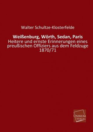 Könyv Weissenburg, Worth, Sedan, Paris Walter Schultze-Klosterfelde