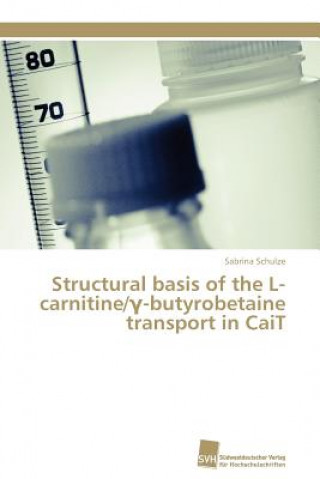 Książka Structural basis of the L-carnitine/&#947;-butyrobetaine transport in CaiT Sabrina Schulze