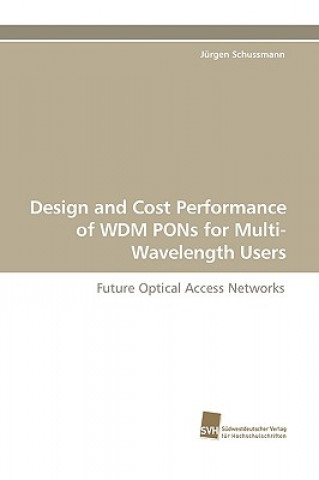 Kniha Design and Cost Performance of Wdm Pons for Multi-Wavelength Users Jürgen Schussmann