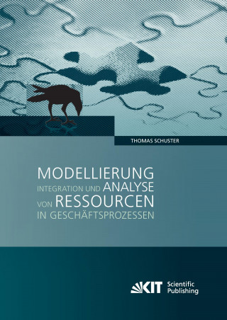 Kniha Modellierung, Integration und Analyse von Ressourcen in Geschaftsprozessen Thomas Schuster