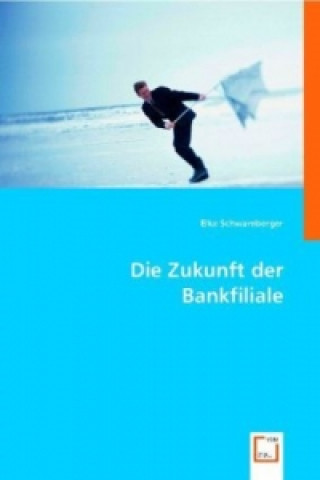 Kniha Die Zukunft der Bankfiliale Elke Schwamberger