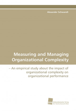 Carte Measuring and Managing Organizational Complexity Alexander Schwandt