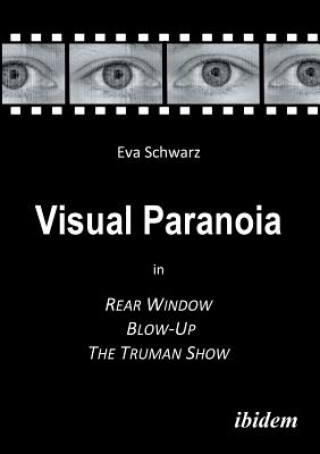 Kniha Visual Paranoia in Rear Window, Blow-Up and The Truman Show. Eva Schwarz