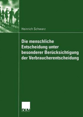 Knjiga Die Menschliche Entscheidung Unter Besonderer Berucksichtigung der Verbraucherentscheidung Heinrich Schwarz