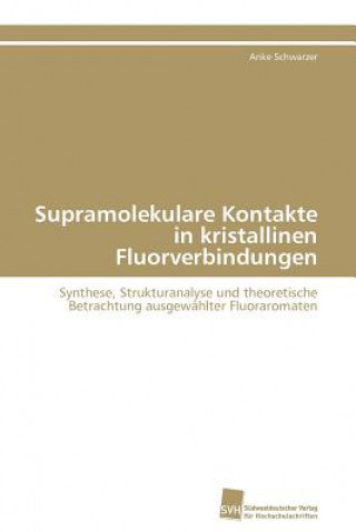 Könyv Supramolekulare Kontakte in kristallinen Fluorverbindungen Anke Schwarzer