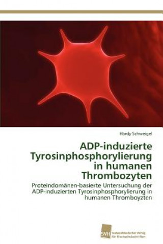 Livre ADP-induzierte Tyrosinphosphorylierung in humanen Thrombozyten Hardy Schweigel