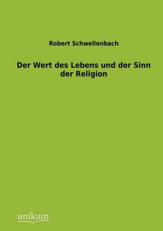 Kniha Wert des Lebens und der Sinn der Religion Robert Schwellenbach