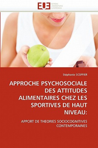 Könyv Approche Psychosociale Des Attitudes Alimentaires Chez Les Sportives de Haut Niveau Stéphanie Scoffier
