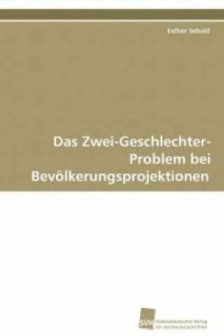 Kniha Das Zwei-Geschlechter-Problem bei Bevölkerungsprojektionen Esther Sebald