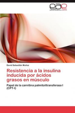 Book Resistencia a la Insulina Inducida Por Acidos Grasos En Musculo David Sebasti N Mu Oz