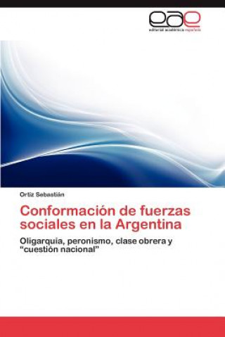 Carte Conformacion de Fuerzas Sociales En La Argentina Ortiz Sebastián