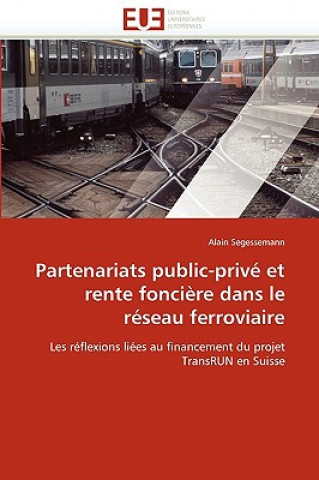 Knjiga Partenariats Public-Priv  Et Rente Fonci re Dans Le R seau Ferroviaire Alain Segessemann