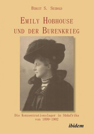 Kniha Emily Hobhouse und der Burenkrieg. Die Konzentrationslager in S dafrika von 1899-1902 Birgit S. Seibold