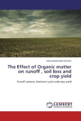 Kniha The Effect of Organic matter on runoff , soil loss and crop yield Mohammed Seid Muhidin