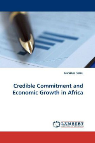 Livre Credible Commitment and Economic Growth in Africa Michael Seifu