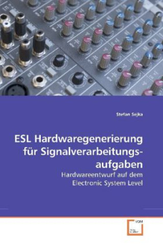 Könyv ESL Hardwaregenerierung für      Signalverarbeitungsaufgaben Stefan Sejka