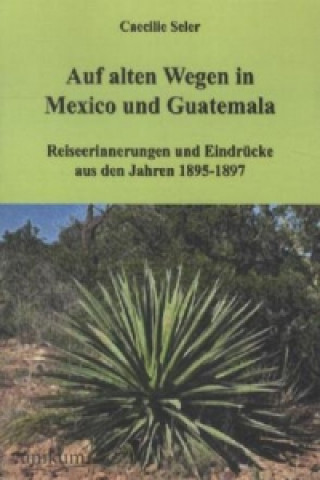 Carte Auf alten Wegen in Mexiko und Guatemala Caecilie Seler-Sachs