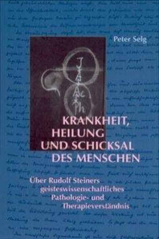 Könyv Krankheit, Heilung und Schicksal des Menschen Peter Selg