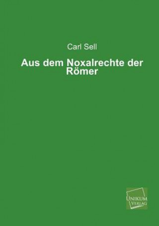 Knjiga Aus Dem Noxalrechte Der Romer Carl Sell