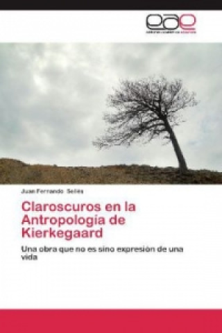 Book Claroscuros en la Antropología de Kierkegaard Juan Fernando Sellés