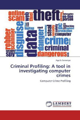 Книга Criminal Profiling: A tool in investigating computer crimes Agufa Semenye