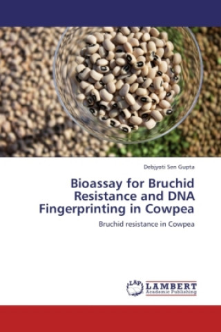 Könyv Bioassay for Bruchid Resistance and DNA Fingerprinting in Cowpea Debjyoti Sen Gupta