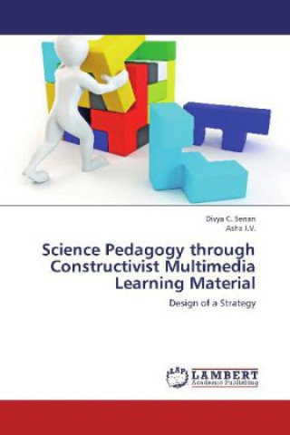 Książka Science Pedagogy through Constructivist Multimedia Learning Material Divya C. Senan