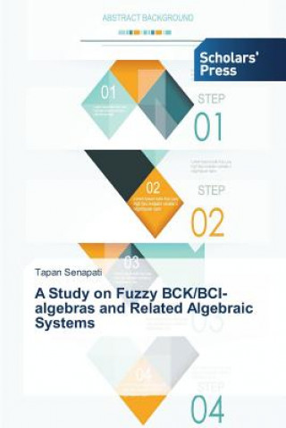 Kniha Study on Fuzzy Bck/Bci-Algebras and Related Algebraic Systems Tapan Senapati