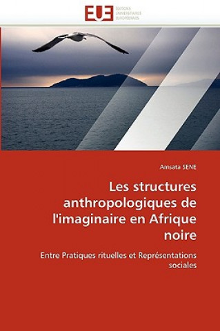 Könyv Les Structures Anthropologiques de l''imaginaire En Afrique Noire Amsata Sene