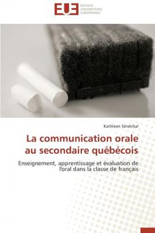 Könyv La Communication Orale Au Secondaire Qu b cois Kathleen Sénéchal
