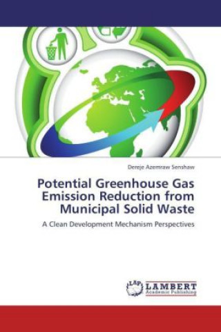 Könyv Potential Greenhouse Gas Emission Reduction from Municipal Solid Waste Dereje Azemraw Senshaw